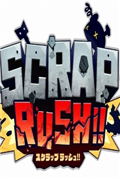 SCRAP RUSH!!