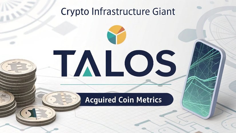 加密基础设施巨头Talos以超1亿美元收购Coin Metrics