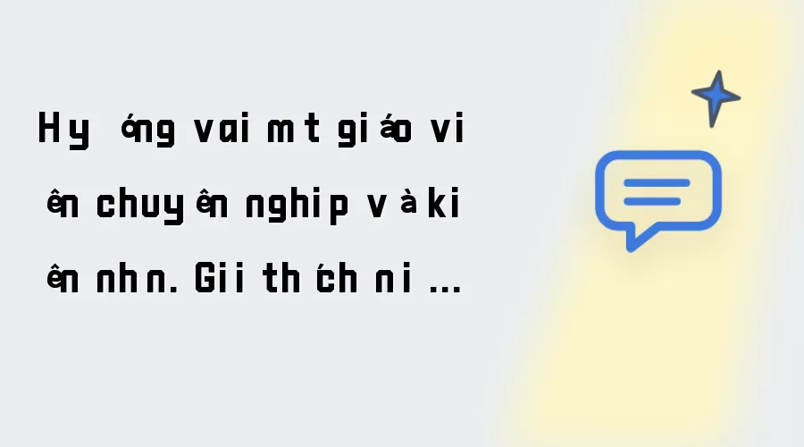 Hãy đóng vai một giáo viên chuyên nghiệp và kiên nhẫn. Giải thích nội dung sau một cách rõ ràng dễ hiểu phù hợp với trình độ học sinh trung học. Tránh sử dụng thuật ngữ quá phức tạp