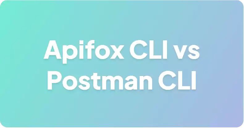 Apifox CLI 与 Postman CLI 对比：更优的 CI 测试运行器